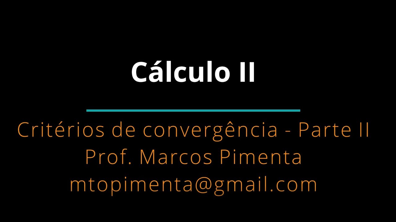 Cálculo Diferencial e Integral II - Aula 12 - Critérios de convergência - Parte II