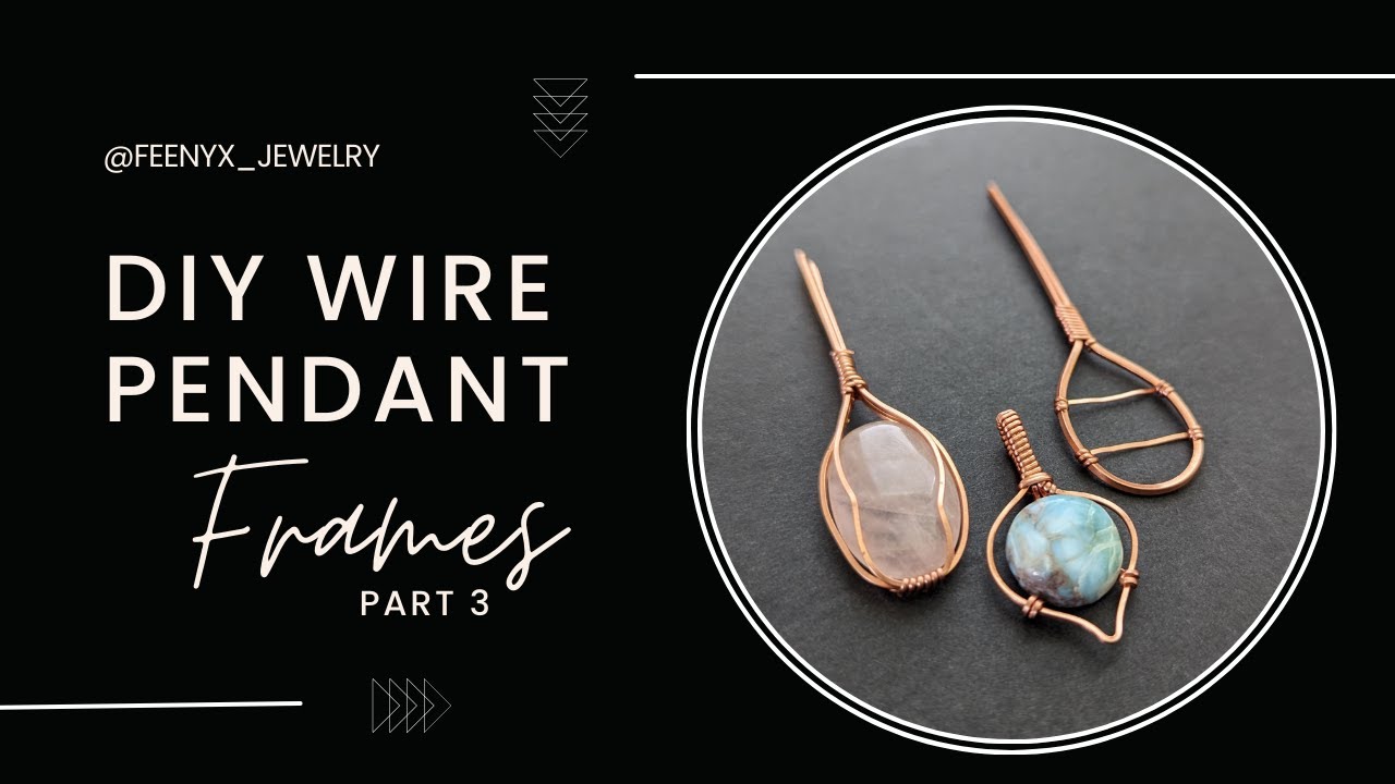 Things I Wish I Knew When I Started Wire Wrapping Wire Frames Part 3 of 3 | Wire Wrapping Pendants