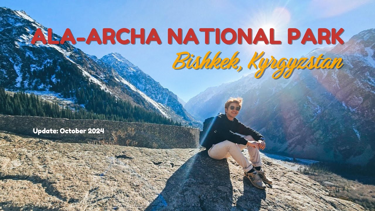 Kyrgyzstan Ep 1: Ala-Archa National Park | Bishkek, Kyrgyzstan (Update October 2024)