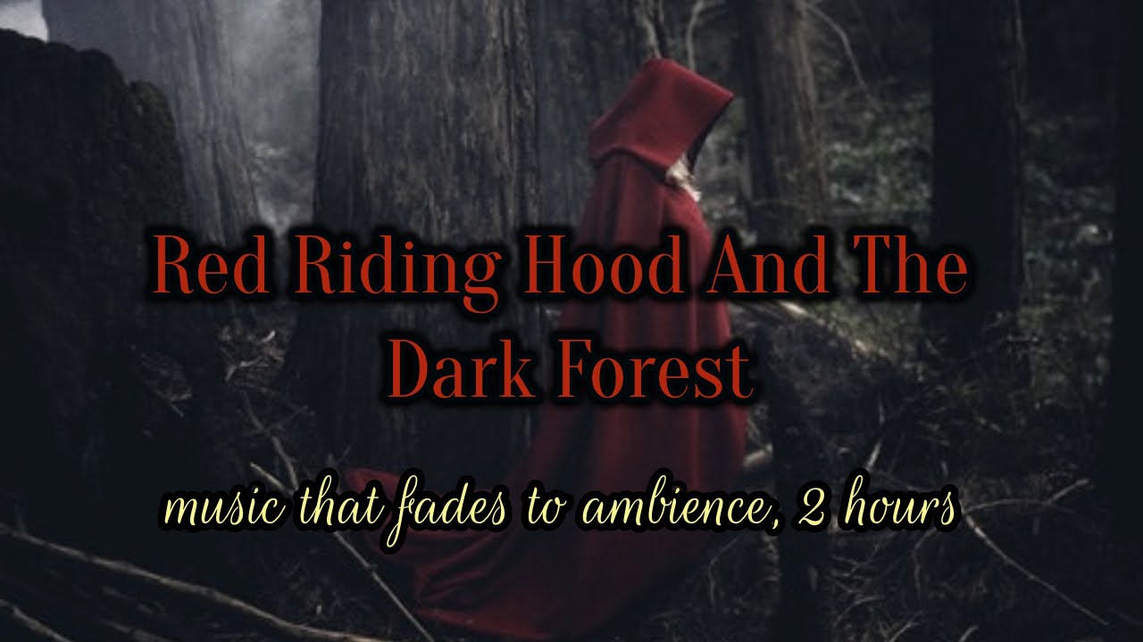Red Riding Hood And The Dark Forest,   Music Fades To Ambience
