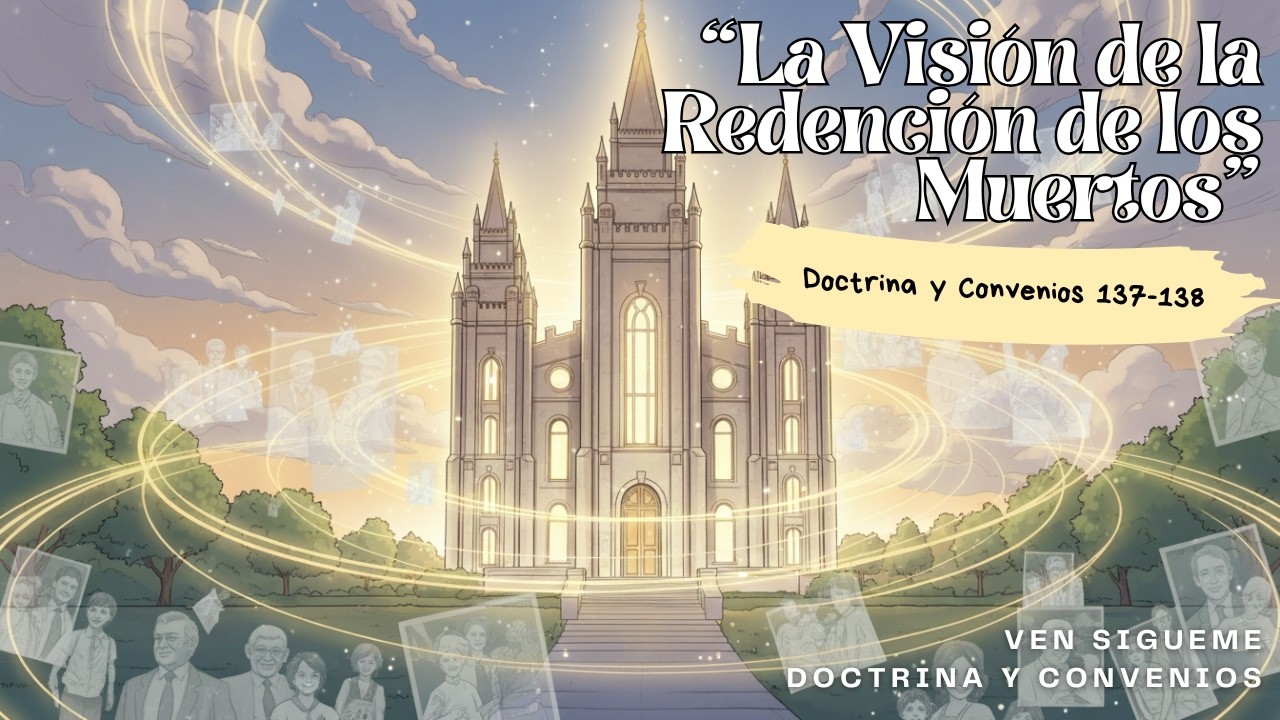 La Visi&oacute;n de la Redenci&oacute;n de los Muertos | Doctrina y Convenios 137-138 📜| Ven S&iacute;gueme