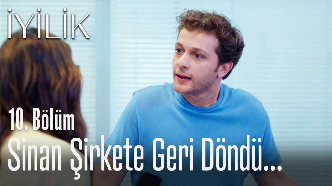 Sinan şirkete geri döndü... - İyilik 10. Bölüm