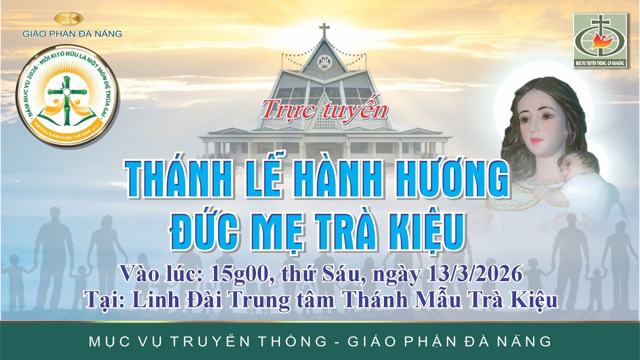 🔴 Trực Tuyến: Thánh Lễ Hành Hương Đức Mẹ Trà Kiệu | 15g00 | 13-03-2026 | Tại Linh Đài TTTM Trà Kiệu