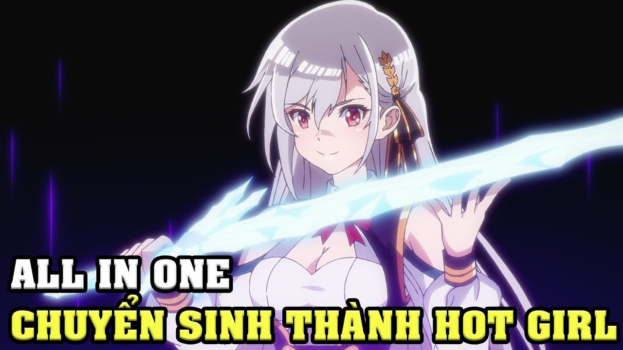 ALL IN ONE | Chuyển Sinh Tôi Trở Thành Hot Girl Có Siêu Năng Lực Mạnh Nhất Thế Giới | Anime Nhà Làm