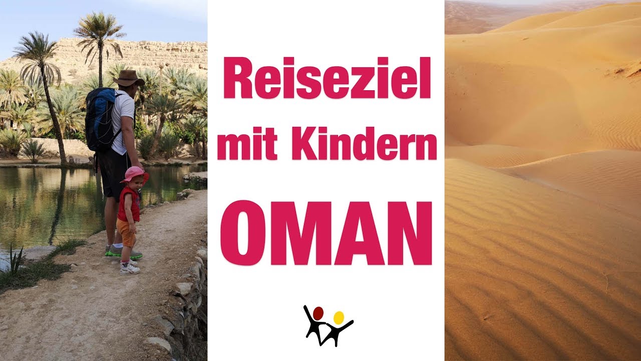 Reiseziele mit Kindern | Sicheres Top Reiseziel | Oman mit Kindern