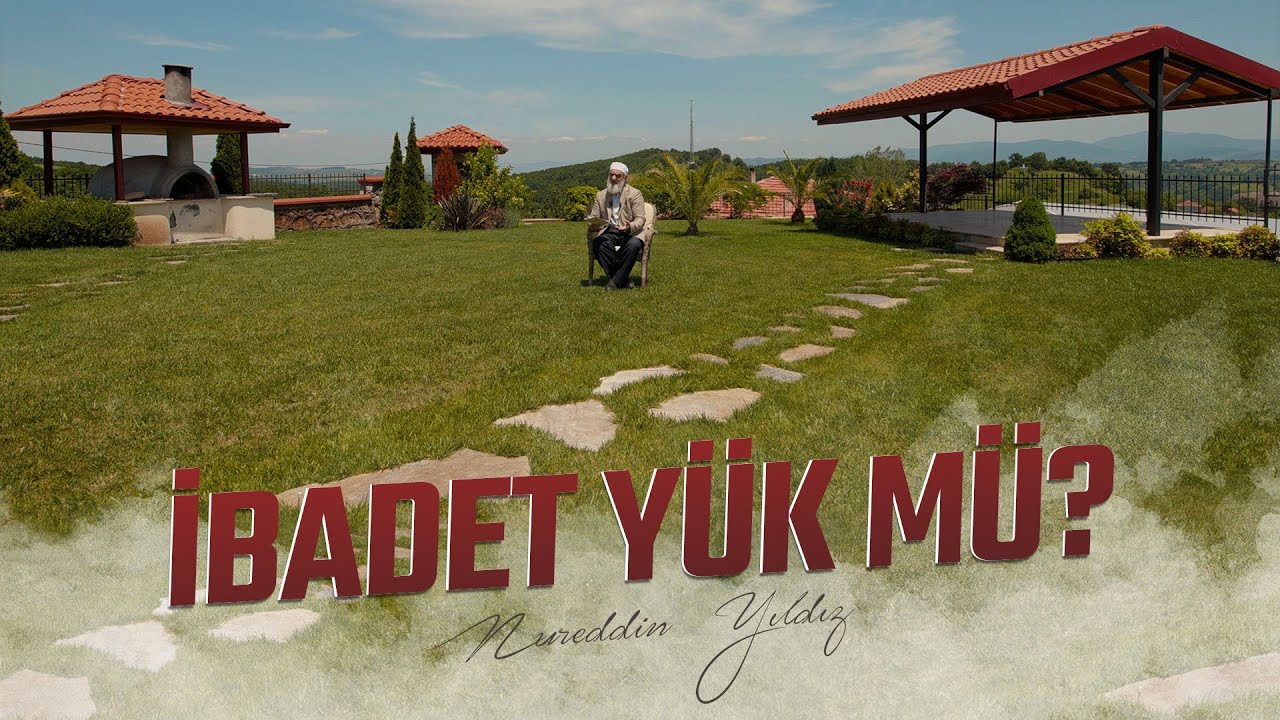 İBADET YÜK MÜ? | Nureddin YILDIZ
