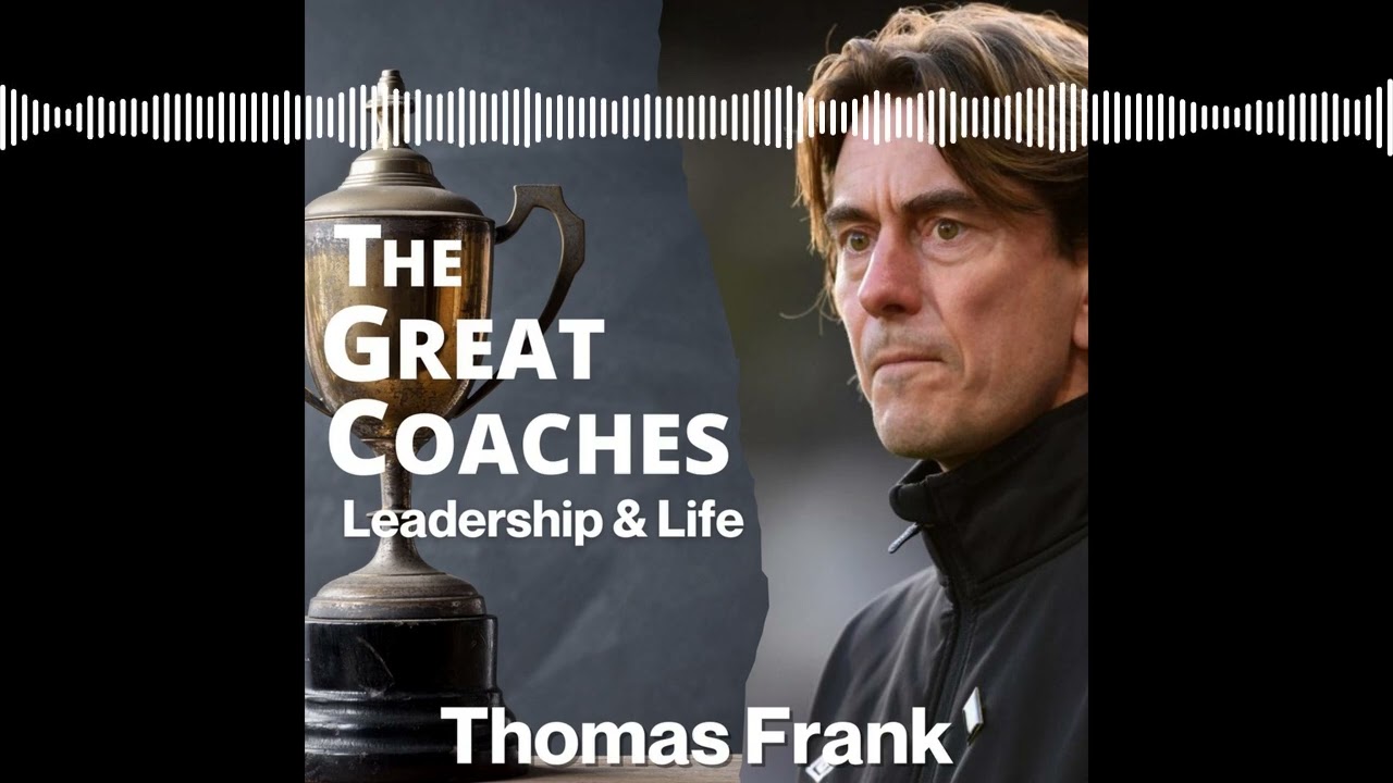Thomas Frank | The Great Coaches: Leadership & Life