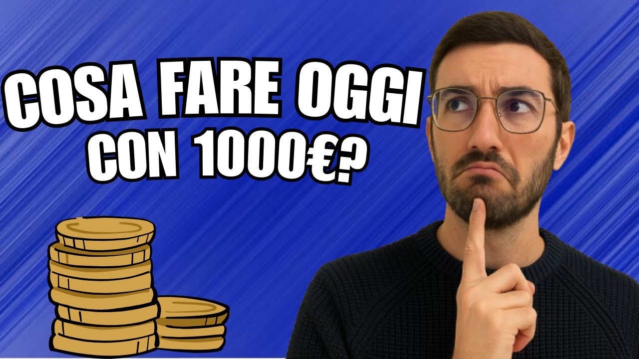 cosa FARE oggi con 1000&euro;??