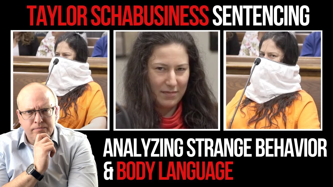 Taylor Schabusiness Sentencing: Analyzing Strange Behavior and Body Language