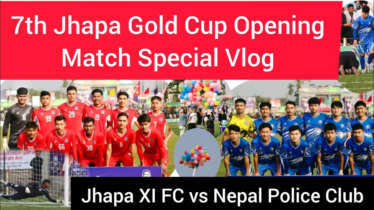 7th Jhapa Gold Cup Opening Match Special Vlog | Jhapa XI FC vs Nepal Police Club // Jhapa Gold Cup
