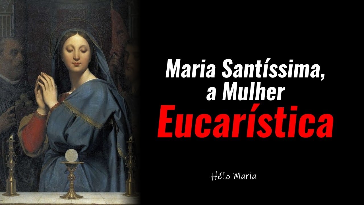 Maria Santíssima, a Mulher Eucarística