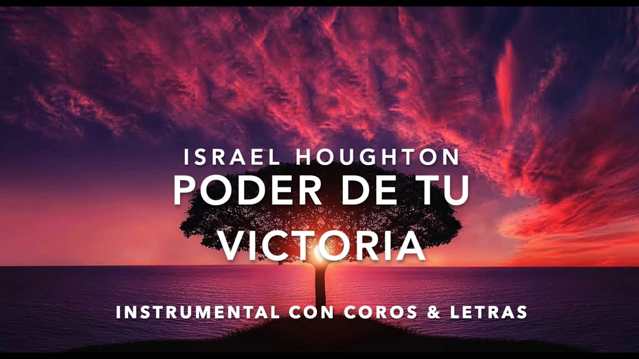 ISRAEL HOUGHTON- PODER DE TU VICTORIA INSTRUMENTAL CON COROS & LETRAS