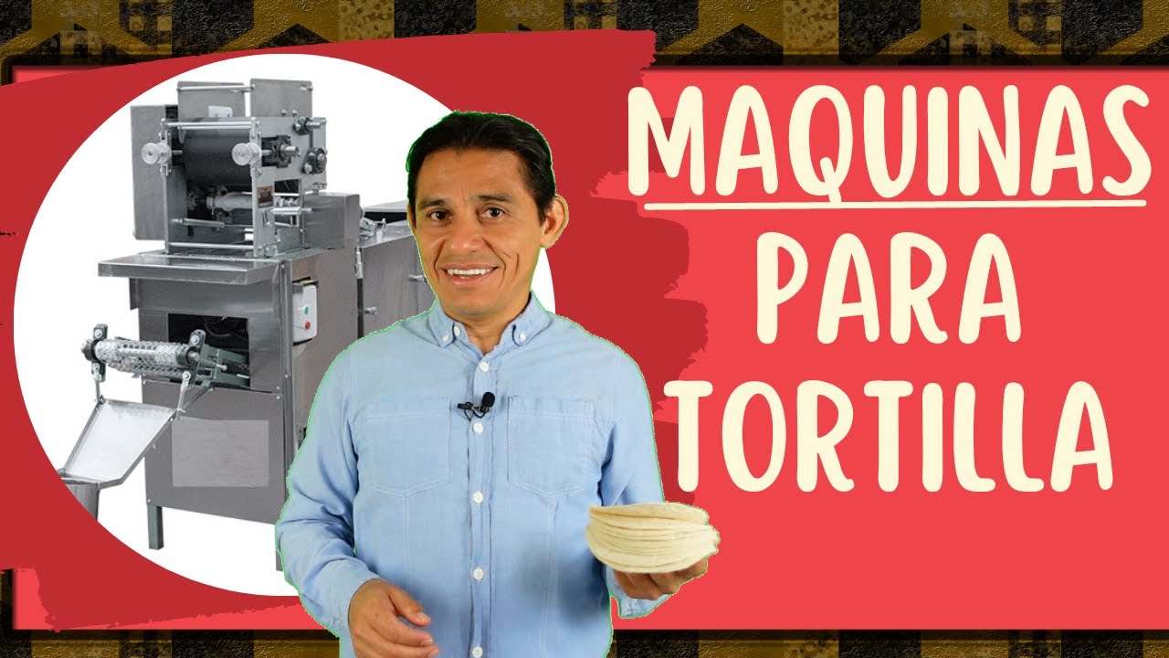 Que maquinas de una tortilleria se necesitan para emprender