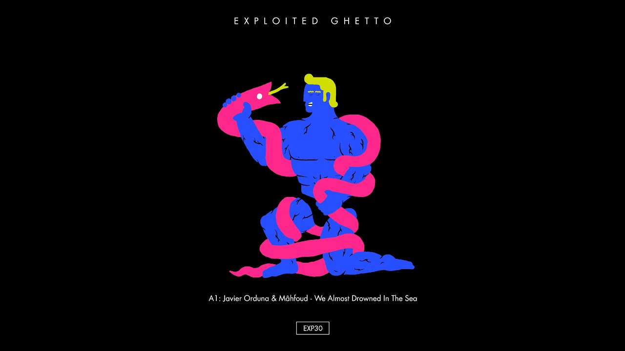 Javier Orduna & Mâhfoud - We Almost Drowned in the Sea (Exploited Ghetto) [Full Album]