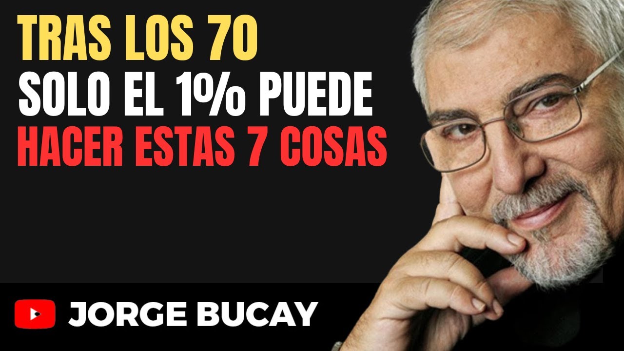 ¿Por Qué las Personas Mayores de 70 Años que Hacen Estas 7 Cosas Viven Más Tiempo? | Jorge Bucay