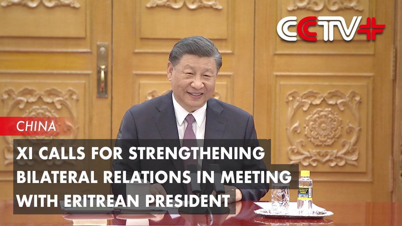 Xi Calls for Strengthening Bilateral Relations in Meeting with Eritrean President