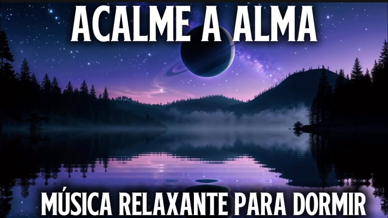 Acalma a Alma |Música Relaxante |Para Dormir & Eliminar Ansiedade ✨💤