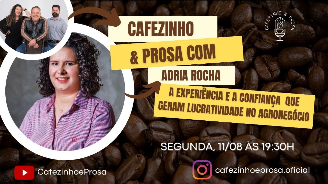 Cafezinho e prosa - A EXPERI&Ecirc;NCIA E A CONFIAN&Ccedil;A QUE GERAM LUCRATIVIDADE NO AGRONEG&Oacute;CIO - &Aacute;dria Rocha