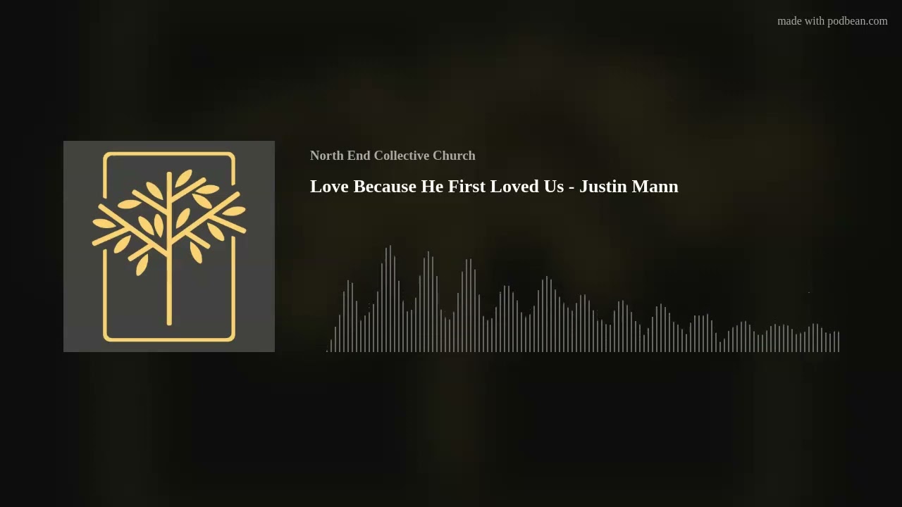 Love Because He First Loved Us - Justin Mann