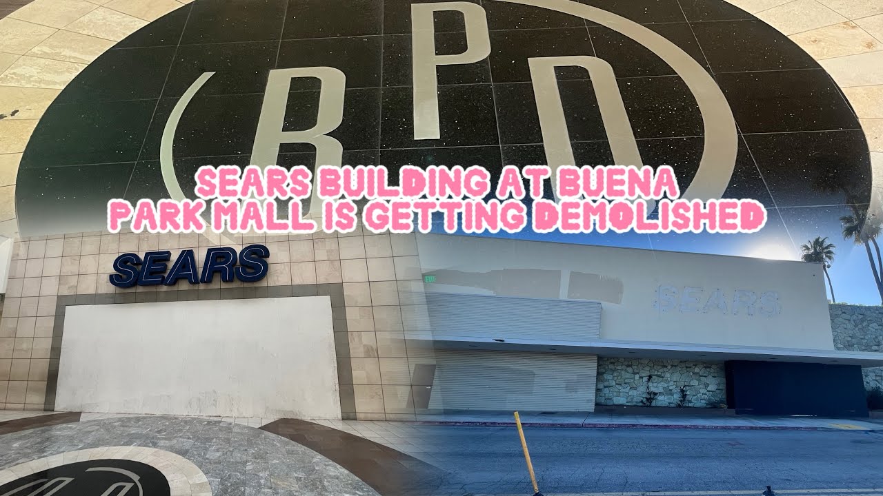 Big Update! Sears At Buena Park Mall Is Getting Demolished 