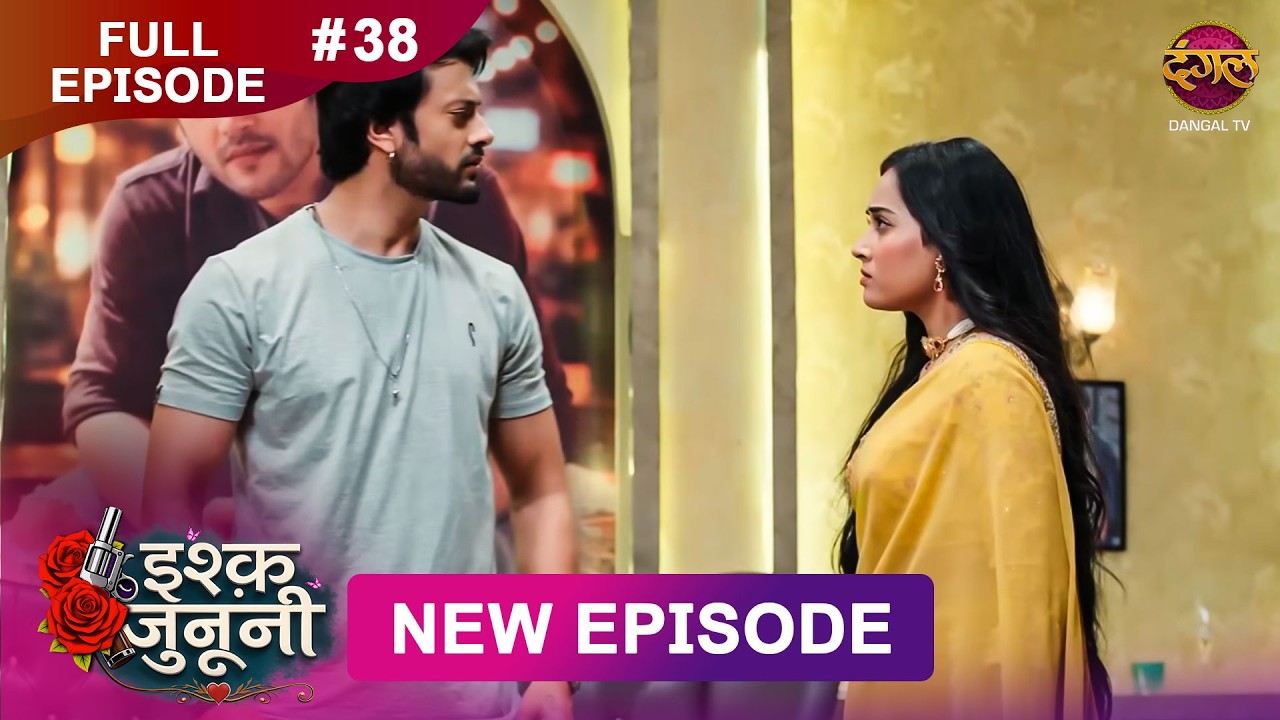 ISHQ JUNOONI | Full Episode 38 | 10 March 2026 | Full HD #Newepisode | Dangal TV