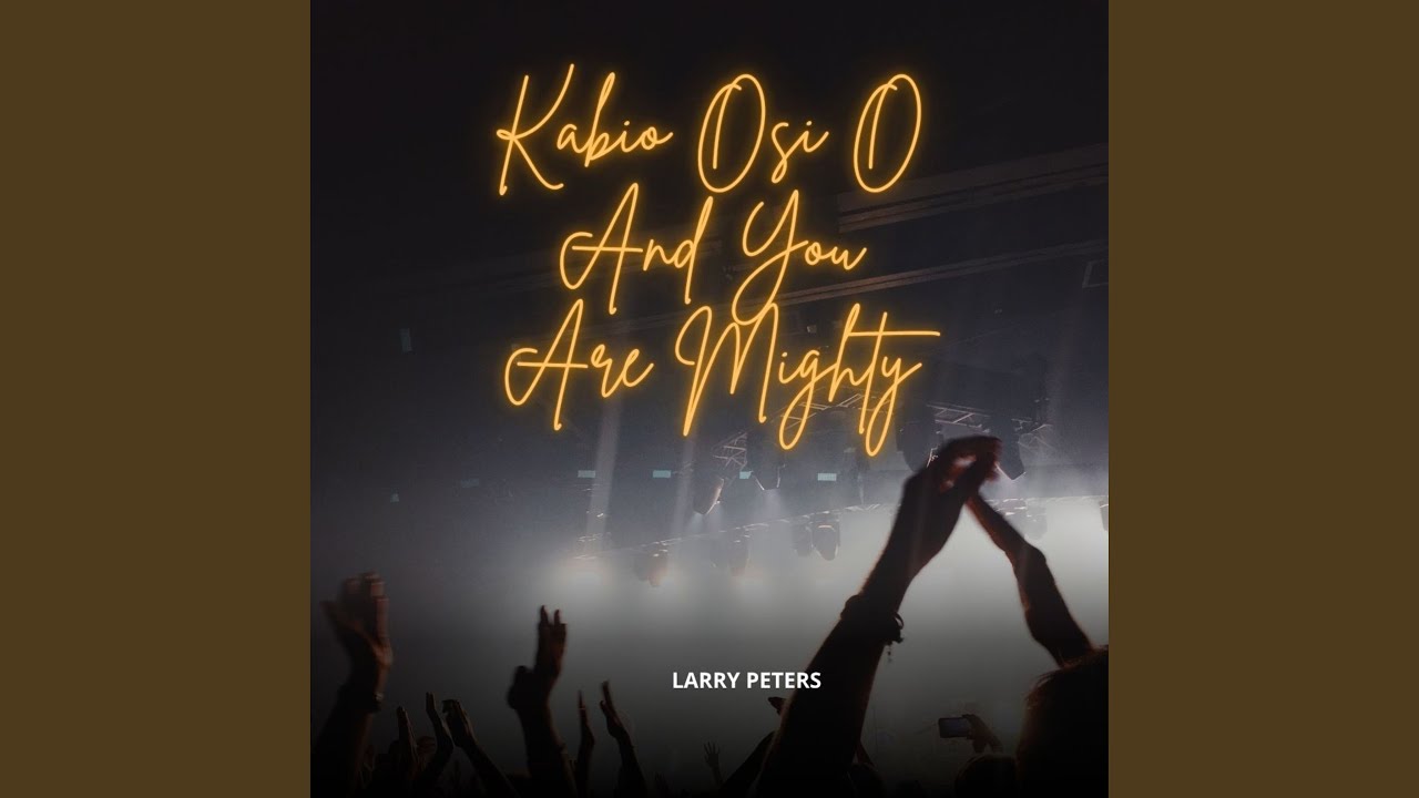 Kabio Osi O and You Are Mighty