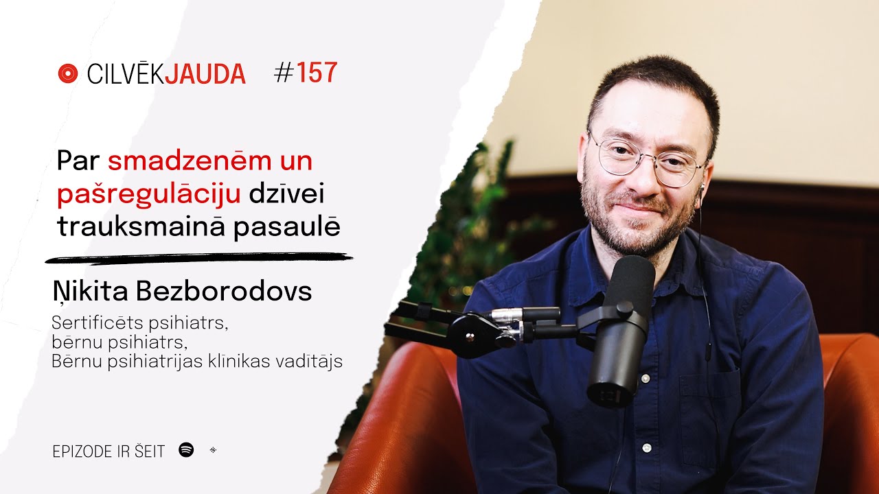 #157 Par smadzenēm un pašregulāciju dzīvei trauksmainā pasaulē - psihiatrs ŅIKITA BEZBORODOVS