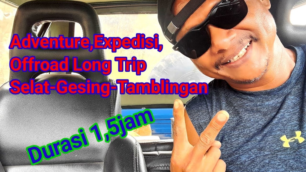 Adventure,expedisi,offroad long trip selat-gesing-tamblingan