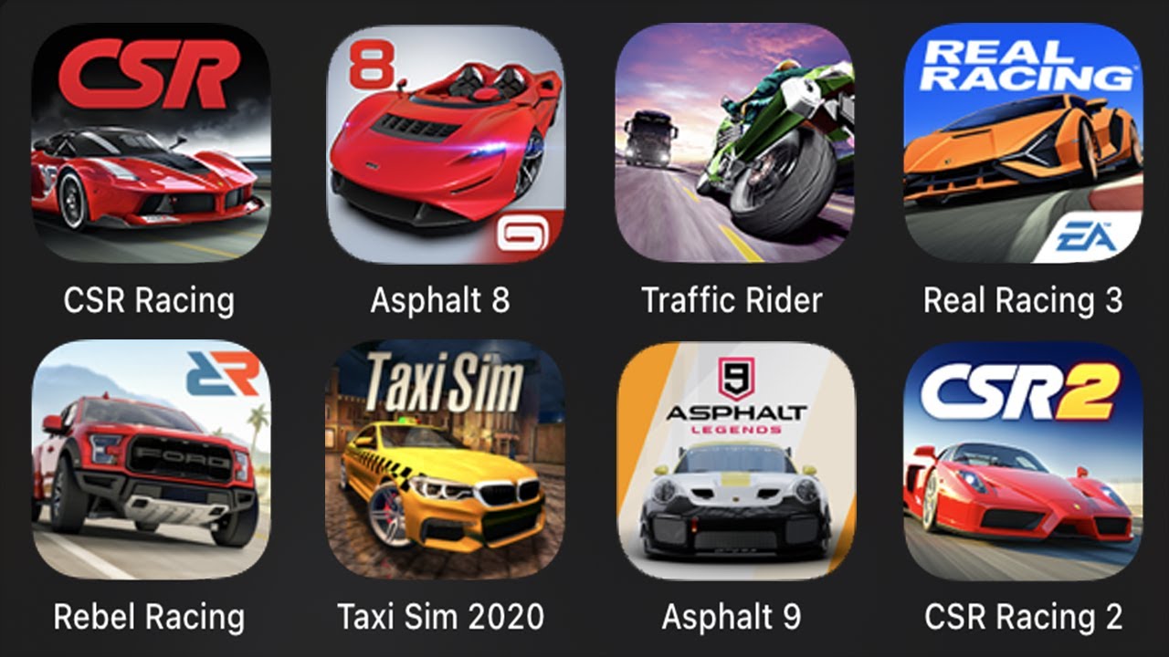 CSR Racing,Asphalt 8,Traffic Rider,Real Racing 3,Rebel Racing,Taxi Sim 2020,Asphalt 9,CSR Racing 2