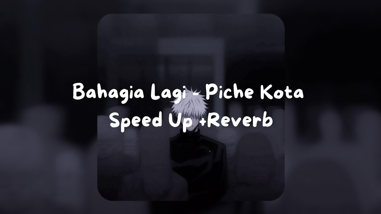 Bahagia Lagi - Piche Kota - Speed Up + Reverb