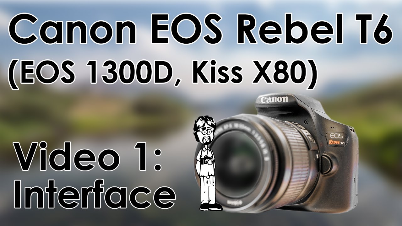 Canon EOS Rebel T6 (1300D, Kiss X80) Video 1: History, Design, Interface, Features, and Functions