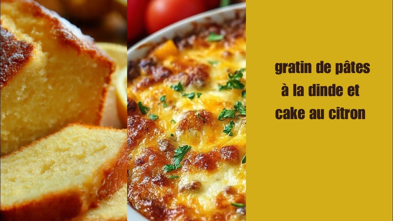 Live 10h30 Gratin de pâtes, la dinde et cake au citron