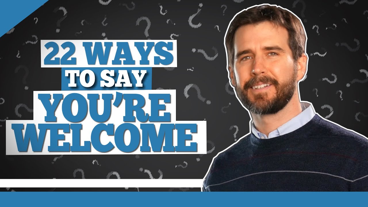 22 Different Ways to Say You're Welcome - You're Welcome Synonyms in English