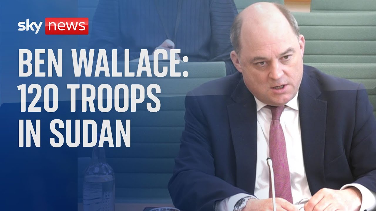 Sudan: 'Volatile' situation in Khartoum as 120 British troops arrive at airfield - Defence Sec