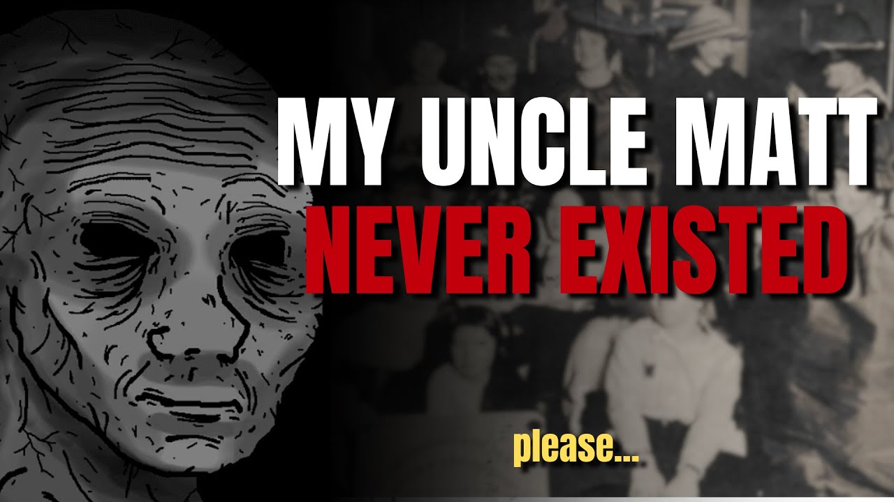 my uncle matt never existed... || scary story.