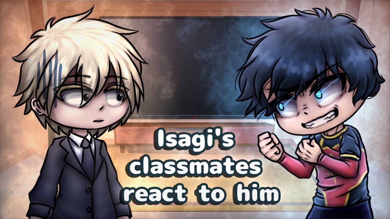 Isagi's Classmates React To Him // Gacha React