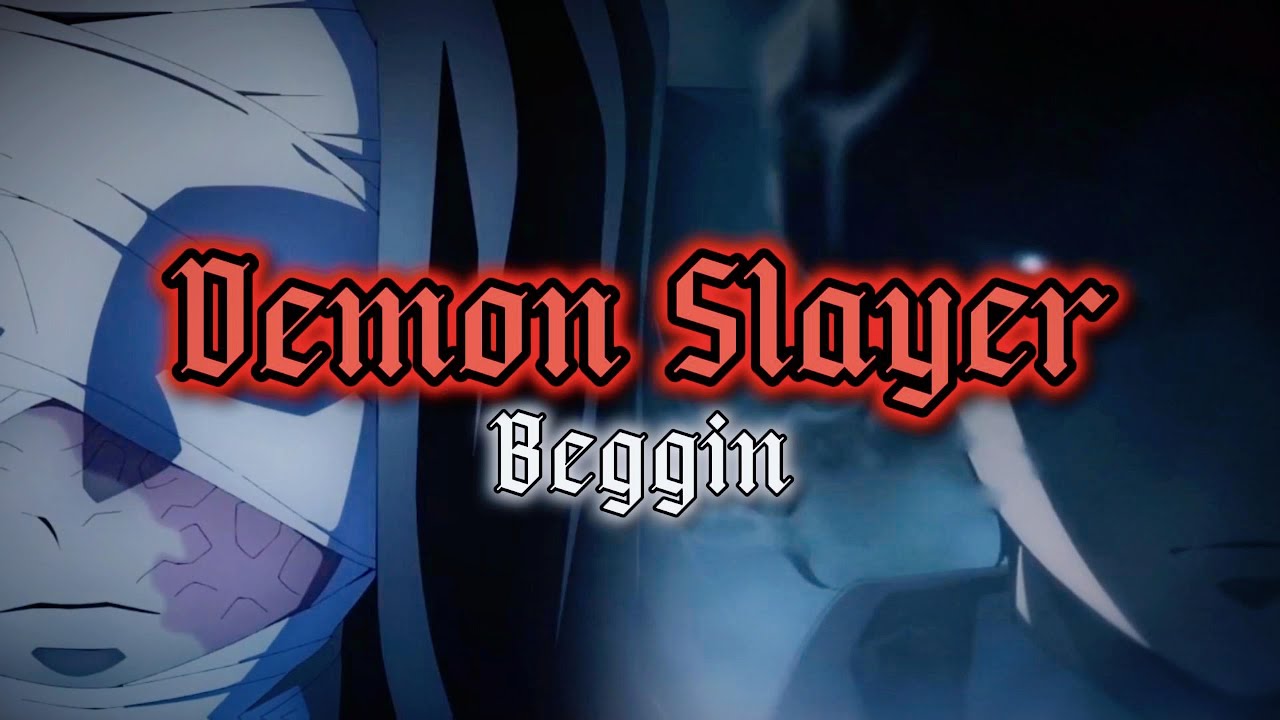 Demon Slayer「AMV」- Beggin