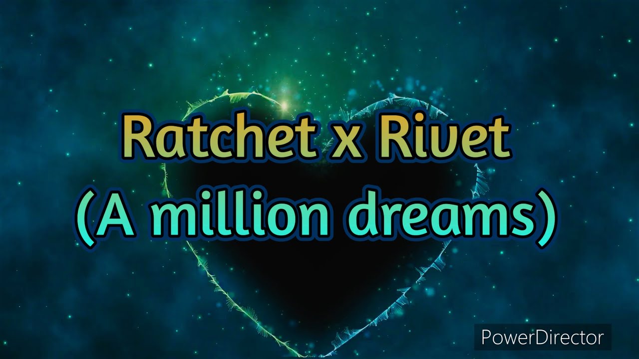 Ratchet x Rivet (A million dreams￼)
