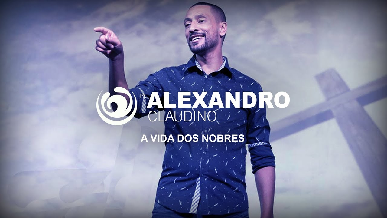 A Vida dos Nobres // Pr Alexandro Claudino