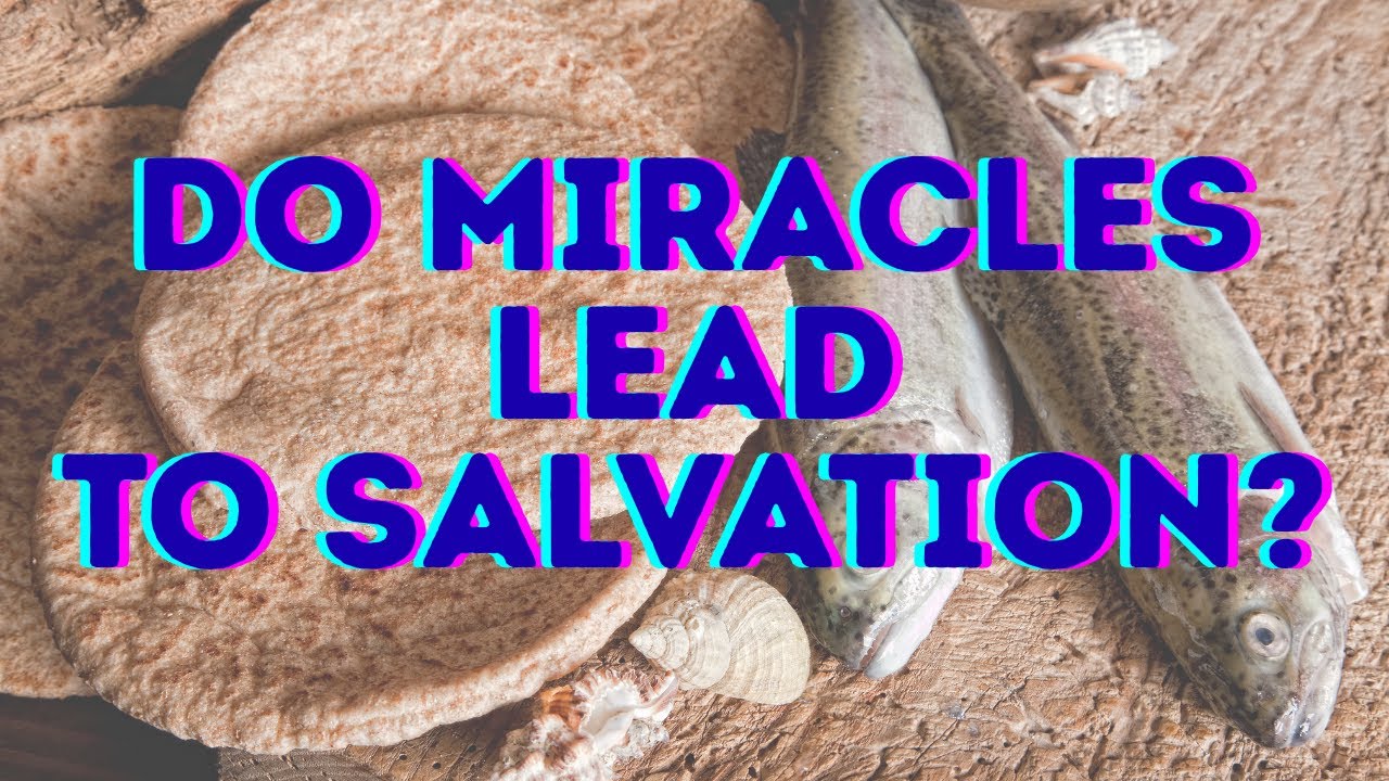 Do Miracles Lead to Salvation?