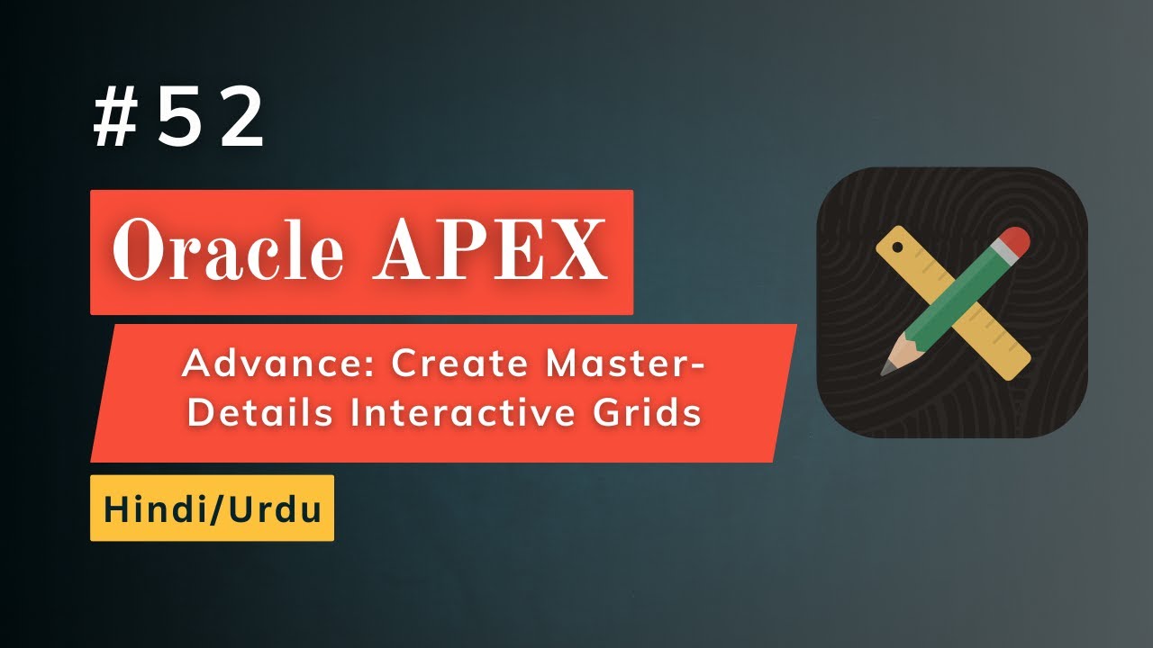 Advance: Create Master-Details Interactive Grids in Oracle Apex