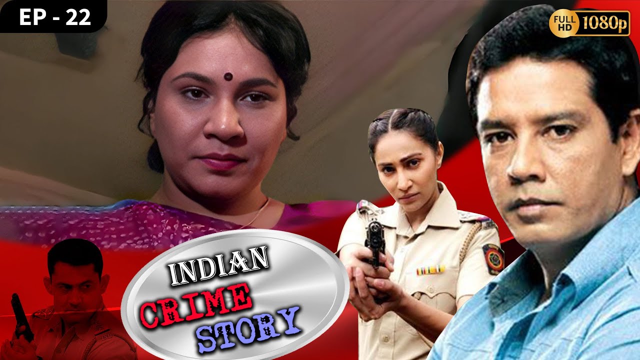 INDIAN CRIME STORY | Ep - 22 | Mega Serial | Anup Soni, Sanjeev Tyagi, Saptrishi Ghosh