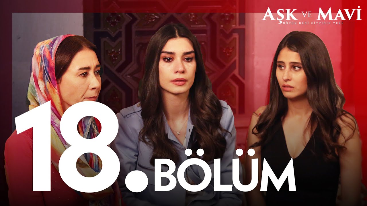 Aşk ve Mavi 18. Bölüm @atvturkiye