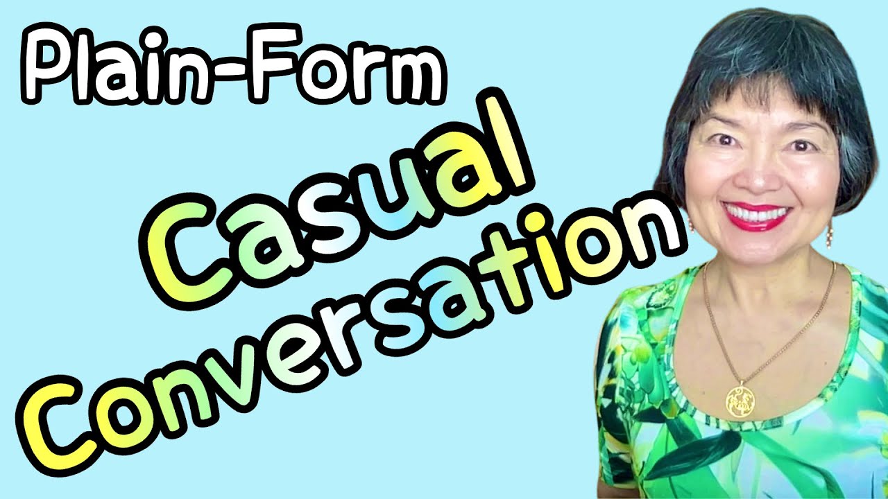 CASUAL Japanese Conversation, PLAIN FORM(ふつう形)Grammar 95