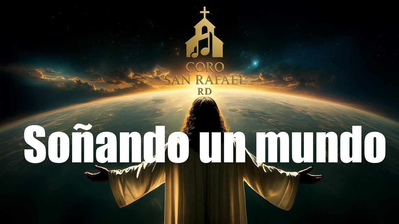 Soñando un Mundo (Canto de Reflexión) | Coro San Rafael RD