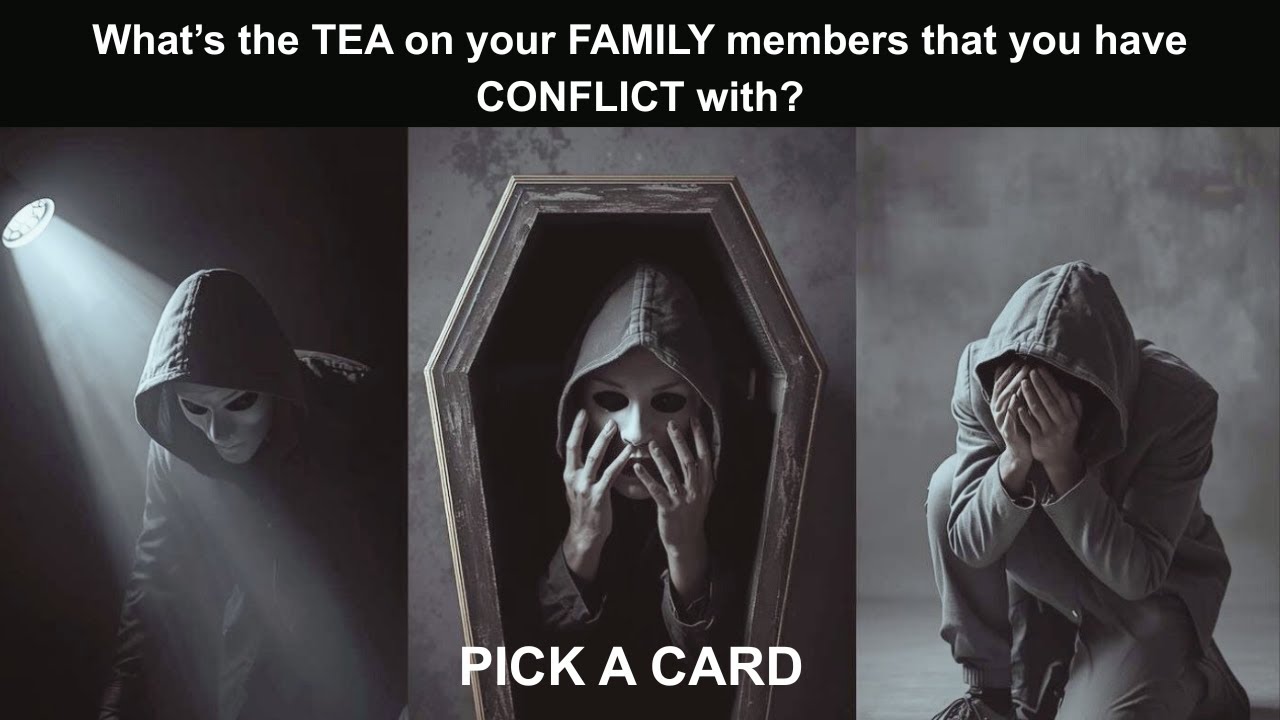 What's the TEA on your FAMILY members that you have CONFLICT with? (PICK A CARD)