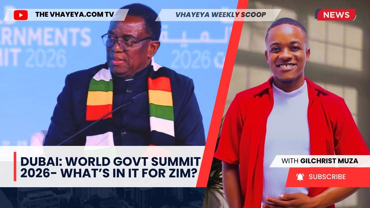 Dubai: World Govt. Summit 2026. What's In It For Zimbabwe?| Vhayeya Weekly Scoop with Gilchrist Muza