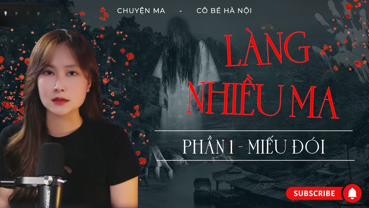Chuyện Ma: Làng Nhiều Ma (P1) - Miếu Đói và Bi Kịch Ăn Phải Thịt Người | Cô Bé Hà Nội