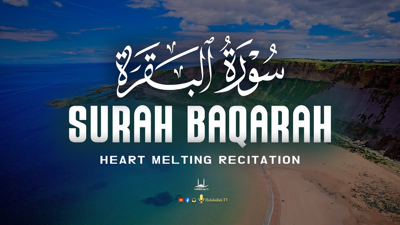 SURAH AL-BAQARAH - سورة البقره | BEAUTIFUL CALMING RECITATION TO SOOTHE YOUR HEART | Habibullah TV