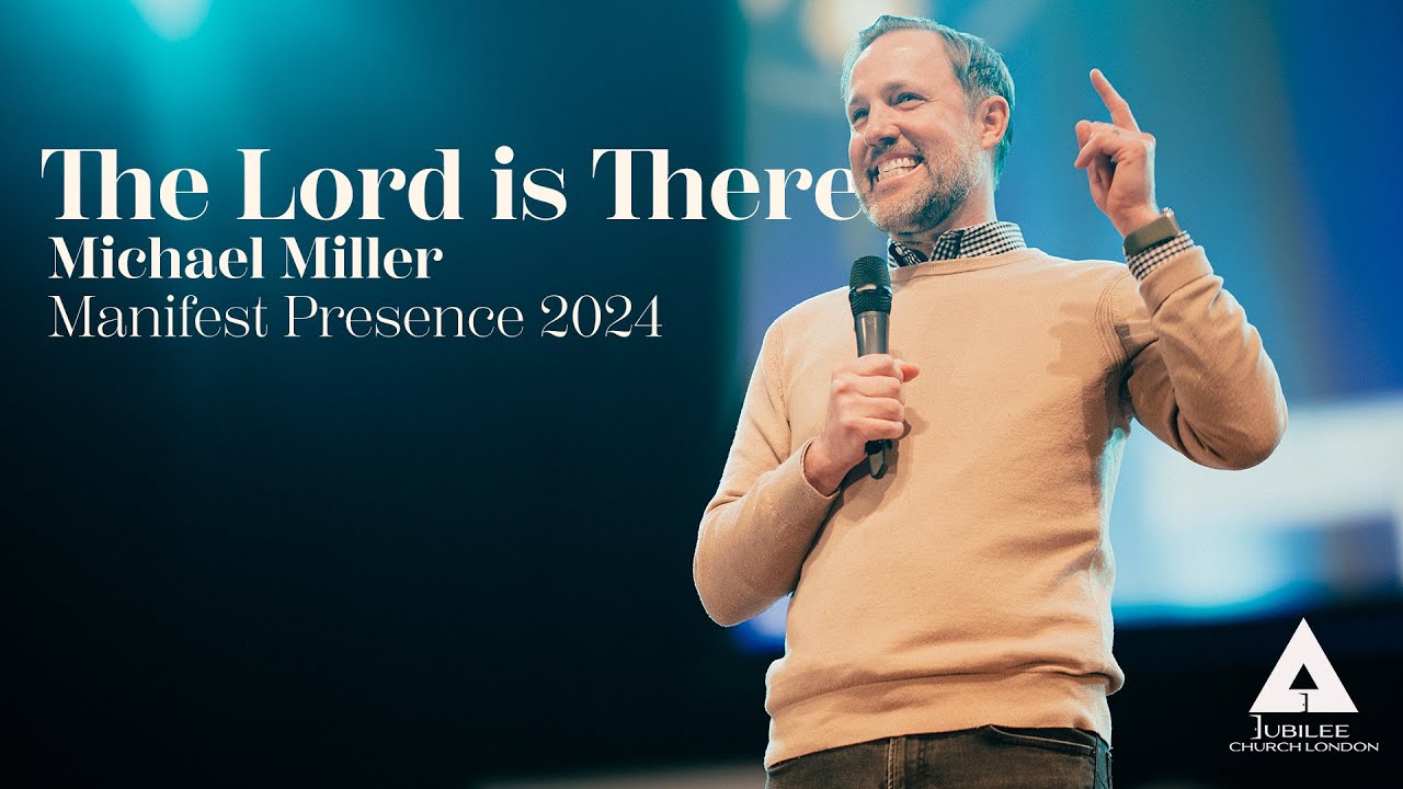 The Lord is There | Michael Miller | Manifest Presence 2024